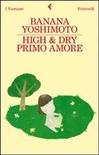 Banana Yoshimoto – High & Dry. Primo amore
