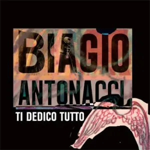 BIAGIO ANTONACCI – TI DEDICO TUTTO