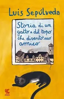 Luis Sepúlveda – Storia di un gatto e del topo che diventò suo amico